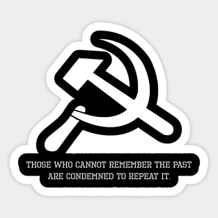 Anti Communist Message - Those who cannot remember the past are condemned to repeat it. Sticker